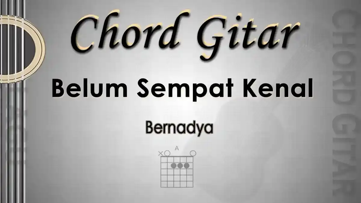 Chord Gitar dan Lirik Lagu Belum Sempat Kenal - Bernadya - Kunci A - Tribunmanado.co.id