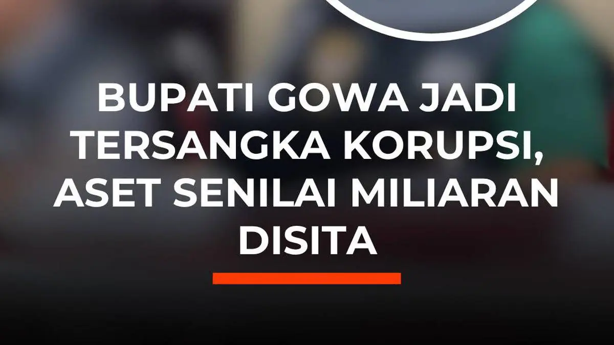 Bupati Gowa Jadi Tersangka Korupsi, Aset Senilai Miliaran Disita
