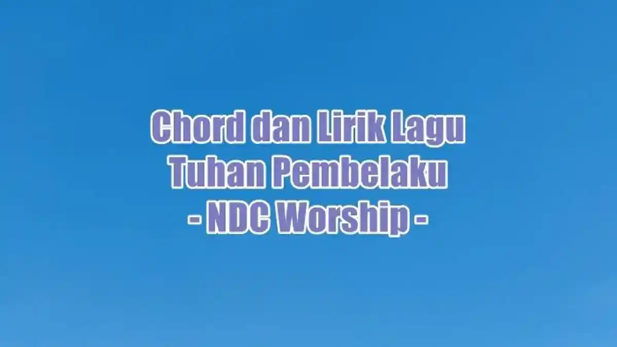 Chord dan Lirik Lagu Tuhan Pembelaku - NDC Worship - Tribunmanado.co.id