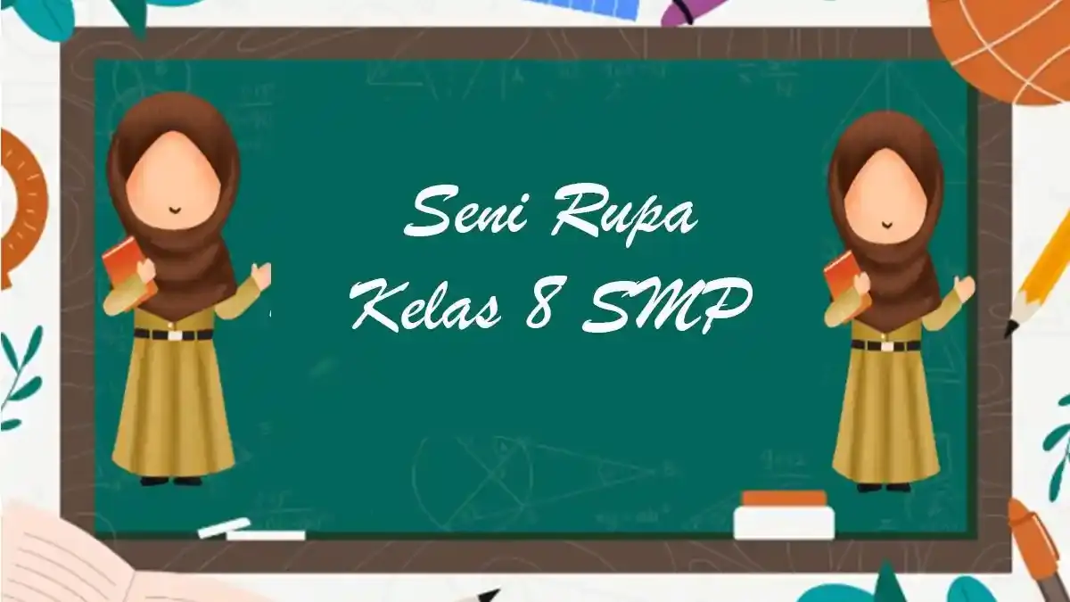 Materi Seni Rupa Kelas 8 SMP Kurikulum Merdeka Unit 3 Apresiasi, Lengkap Semester 1 dan 2 - Tribunpontianak.co.id