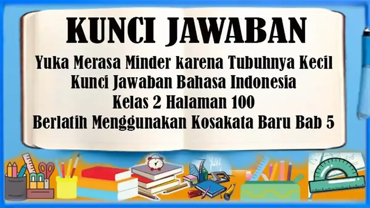 Yuka Merasa Minder karena Tubuhnya Kecil, Kunci Jawaban Bahasa Indonesia Kelas 2 Halaman 100 - Tribunpekanbaru.com